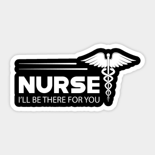 Nurse - I'll be there for you Sticker